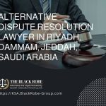 Alternative dispute resolution lawyer in Riyadh Dammam Jeddah Saudi Arabia