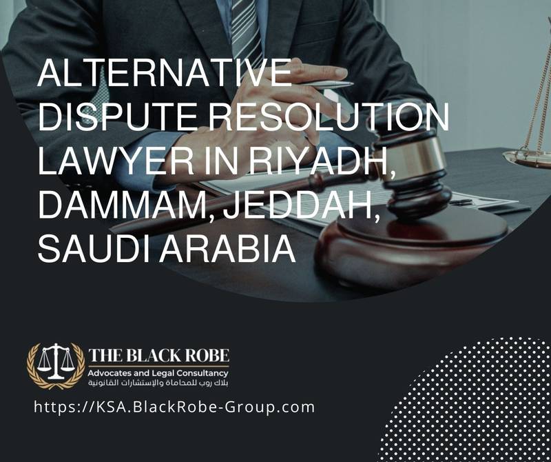 Alternative dispute resolution lawyer in Riyadh Dammam Jeddah Saudi Arabia