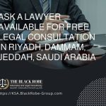 Ask a lawyer available for free legal consultation in Riyadh Dammam Jeddah Saudi Arabia