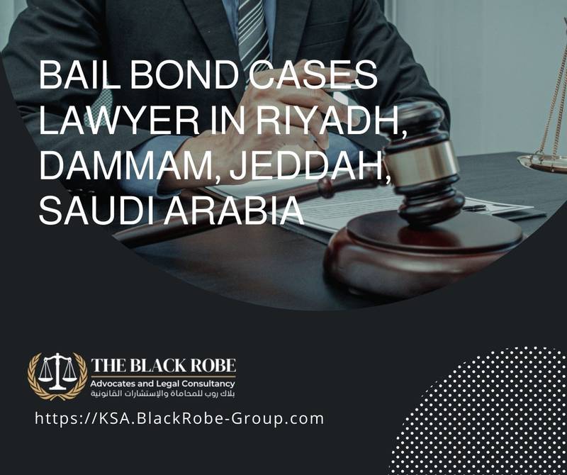 Bail bond cases lawyer in Riyadh Dammam Jeddah Saudi Arabia