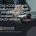 Car accident and insurance claims lawyer in Riyadh Dammam Jeddah Saudi Arabia