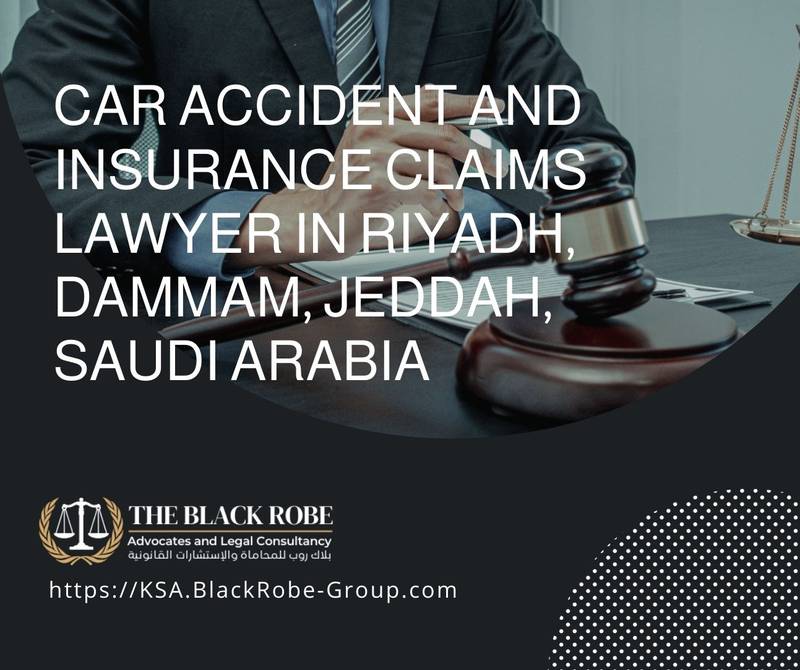 Car accident and insurance claims lawyer in Riyadh Dammam Jeddah Saudi Arabia