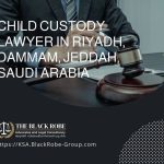 Child custody lawyer in Riyadh Dammam Jeddah Saudi Arabia