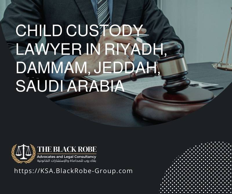 Child custody lawyer in Riyadh Dammam Jeddah Saudi Arabia