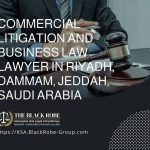 Commercial litigation and business law lawyer in Riyadh Dammam Jeddah Saudi Arabia