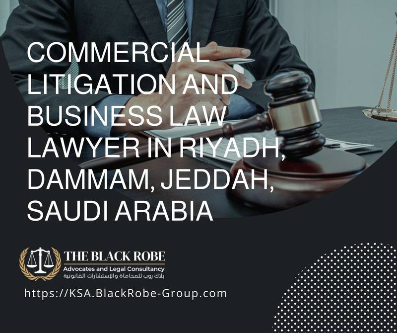 Commercial litigation and business law lawyer in Riyadh Dammam Jeddah Saudi Arabia