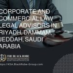 Corporate and commercial law legal advisors in Riyadh Dammam Jeddah Saudi Arabia
