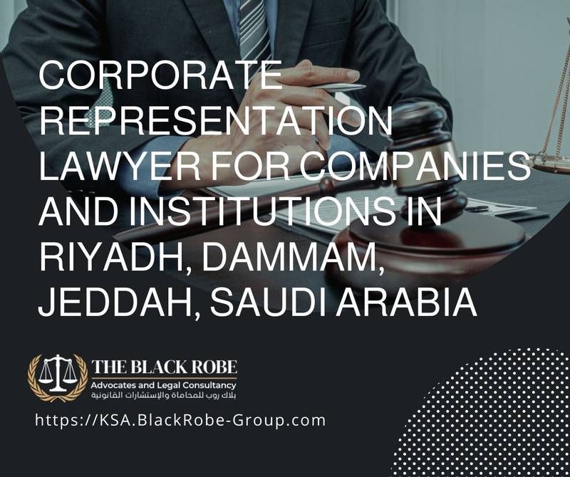 Corporate representation lawyer for companies and institutions in Riyadh Dammam Jeddah Saudi Arabia
