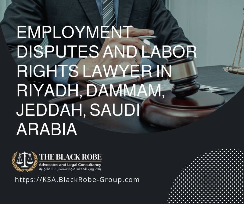 Employment disputes and labor rights lawyer in Riyadh Dammam Jeddah Saudi Arabia