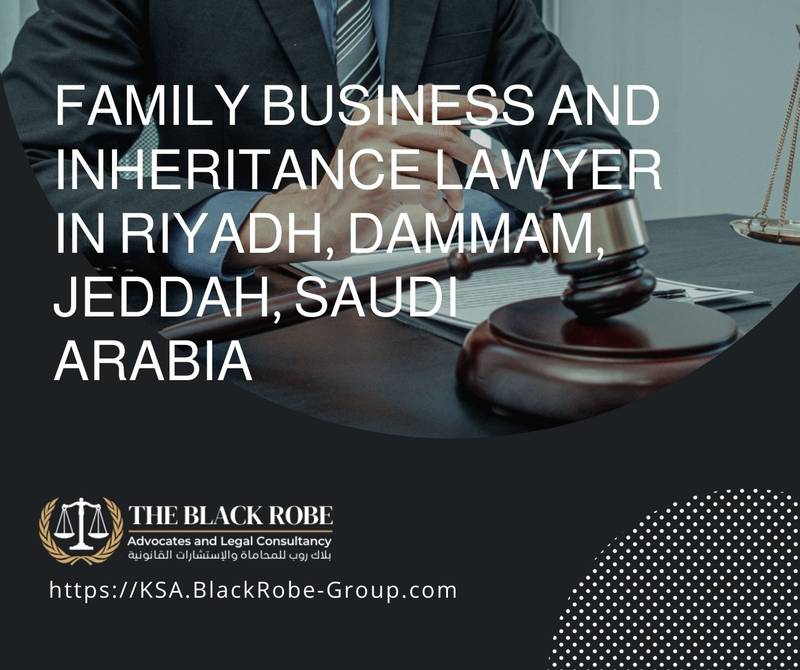 Family business and inheritance lawyer in Riyadh Dammam Jeddah Saudi Arabia