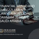 Financial fraud and embezzlement lawyer in Riyadh Dammam Jeddah Saudi Arabia