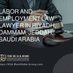 Labor and employment law lawyer in Riyadh Dammam Jeddah Saudi Arabia