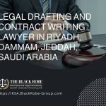 Legal drafting and contract writing lawyer in Riyadh Dammam Jeddah Saudi Arabia