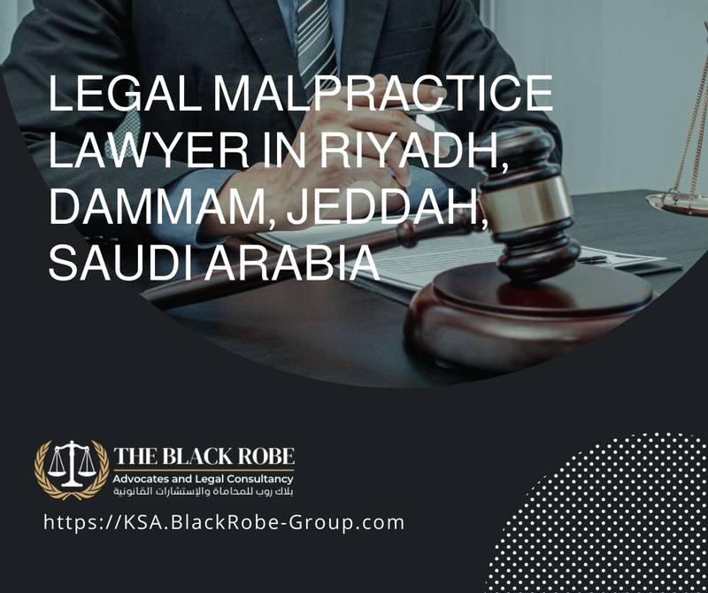 Legal malpractice lawyer in Riyadh Dammam Jeddah Saudi Arabia