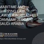 Maritime and shipping law lawyer in Riyadh Dammam Jeddah Saudi Arabia