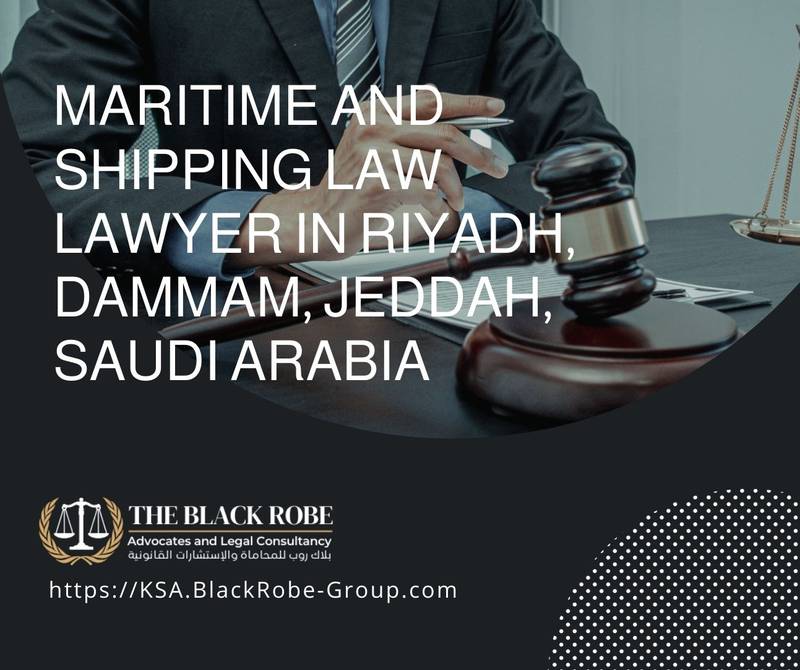 Maritime and shipping law lawyer in Riyadh Dammam Jeddah Saudi Arabia