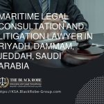 Maritime legal consultation and litigation lawyer in Riyadh Dammam Jeddah Saudi Arabia