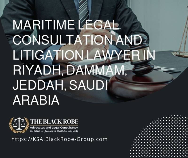 Maritime legal consultation and litigation lawyer in Riyadh Dammam Jeddah Saudi Arabia