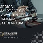 Medical malpractice lawyer in Riyadh Dammam Jeddah Saudi Arabia
