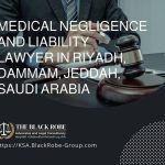 Medical negligence and liability lawyer in Riyadh Dammam Jeddah Saudi Arabia