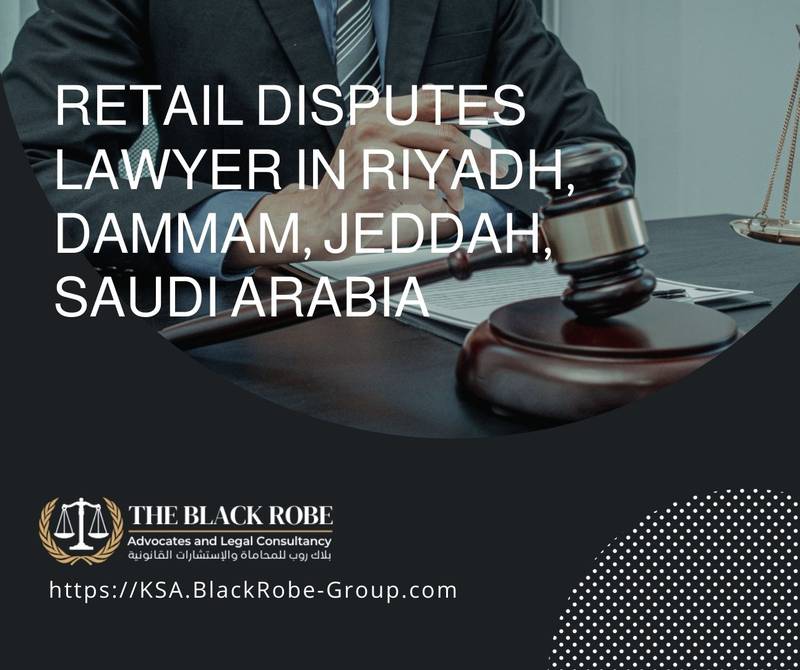 Retail disputes lawyer in Riyadh Dammam Jeddah Saudi Arabia