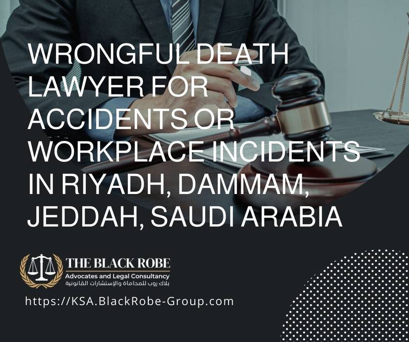 Wrongful death lawyer for accidents or workplace incidents in Riyadh Dammam Jeddah Saudi Arabia